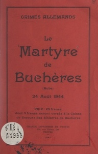  Anonyme - Crimes allemands : le martyre de Buchères (Aube), 24 août 1944.