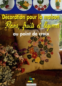  Anonyme - Décoration pour la maison - Fleurs, fruits et légumes au point de croix.