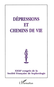 Depressions Et Chemins De Vie. 31eme Congres De La Societe Francaise De Sophrologie