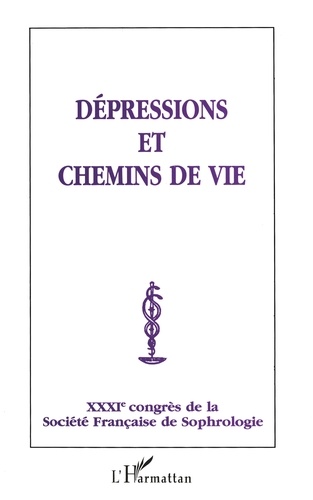 Depressions Et Chemins De Vie. 31eme Congres De La Societe Francaise De Sophrologie