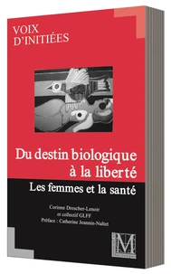 DU DESTIN BIOLOGIQUE À LA LIBERTÉ. LES FEMMES ET LA SANTÉ
