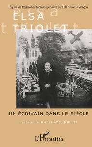 Elsa Triolet, Un Ecrivain Dans Le Siecle. Actes Du Colloque International, Novembre 1996, Maison Elsa Triolet-Aragon-Saint-Arnoult-En-Yvelines