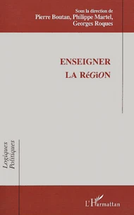 Enseigner La Region. Actes Du Colloque International Iufm De Montpellier 4-5 Fevrier 2000