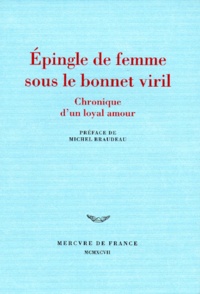  Anonyme - Epingle De Femme Sous Le Bonnet Viril : Chronique D'Un Loyal Amour.