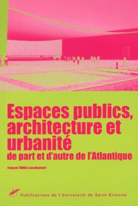  Anonyme - Espace Publics, Architecture Et Urbanite De Part Et D'Autre De L'Atlantique. 12emes Entretiens Jacques Cartier, Chambery, Decembre 1999.