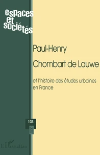 Espaces Et Societes N° 103 2000 : Paul-Henry Chombart De Lauwe Et L'Histoire Des Etudes Urbaines En France
