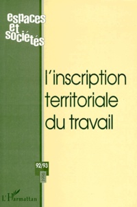  Anonyme - Espaces Et Societes Numero 92/93 1998 : L'Inscription Territoriale Du Travail.