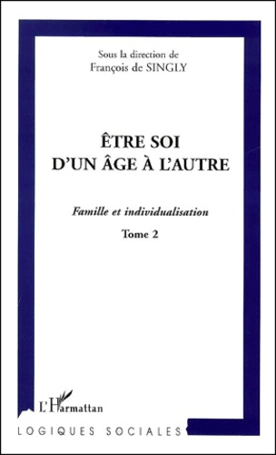 Etre Soi D'Un Age A L'Autre. Famille Et Individualisation, Tome 2