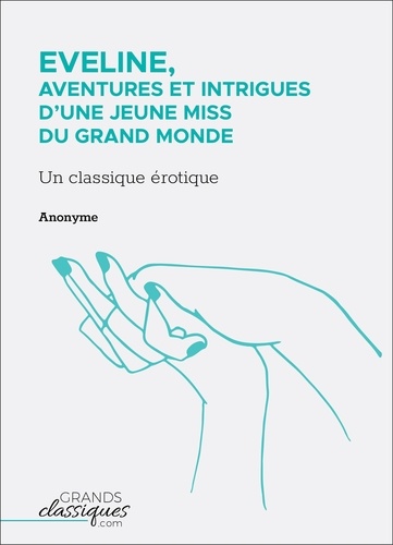  Anonyme - Eveline, aventures et intrigues d'une jeune miss du grand monde - Un classique érotique.