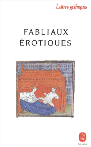 Fabliaux Erotiques. Textes De Jongleurs Des Xiieme Et Xiiieme Siecles