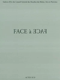 Face à face : exposition, aix-en-provence, galerie d'art du conseil general des bouches-du-rhone, 25 juin-19 septembre 2004