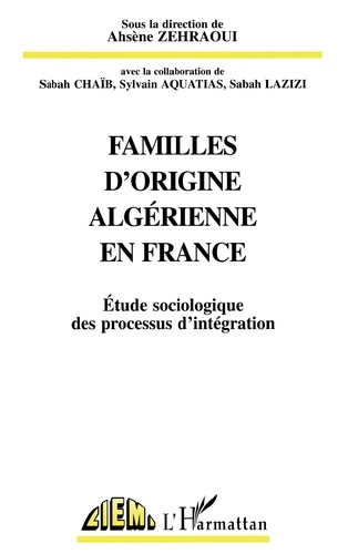 Familles D'Origine Algerienne En France. Etude Sociologique Des Processus D'Integration