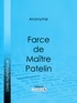  Anonyme et  Ligaran - Farce de Maître Pierre Pathelin.