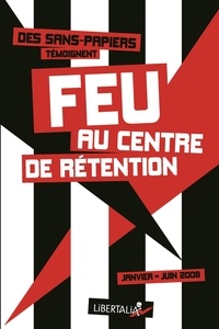  Anonyme - Feu au centre de rétention (janvier-juin 2008) - Des sans-papiers témoignent.