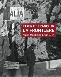 Fixer et franchir la frontière : Alpes-Maritimes, 1760-1947