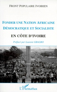  Anonyme - Fonder une nation africaine démocratique et socialiste en Côte d'Ivoire - Congrès extraordinaire du Front populaire ivoirien, décembre 1994.