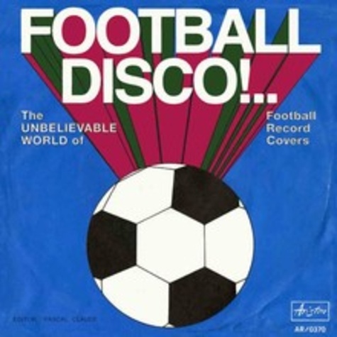 Football disco !.. - The unbelivable world of... de Anonyme - Grand Format  - Livre - Decitre