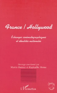 France / Hollywood. Echanges Cinematographiques Et Identites Nationales