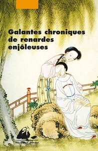  Anonyme - Galantes chroniques de renardes enjôleuses - Féerie érotique et morale des Qing.