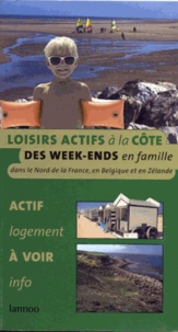  Anonyme - Guide des loisirs actifs à la Côte : des weeks-ends en famille dans le Nord de la France, en Belgique et en Zélande.