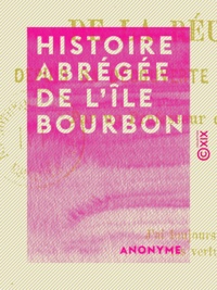  Anonyme - Histoire abrégée de l'île Bourbon - Ou de la Réunion depuis sa découverte jusqu'en 1880.