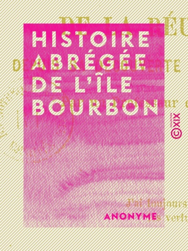 Histoire abrégée de l'île Bourbon. Ou de la Réunion depuis sa découverte jusqu'en 1880