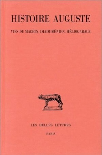  Anonyme - Histoire Auguste - Tome 3 - 1re partie, Vies de Macrin, Diaduménien et Héliogabale.