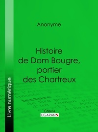  Anonyme et  Ligaran - Histoire de Dom Bougre, portier des Chartreux.