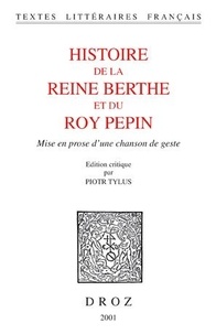  Anonyme - Histoire De La Reine Berghe Et Du Roy Pepin : Mise En Prose D'Une Chanson De Geste.