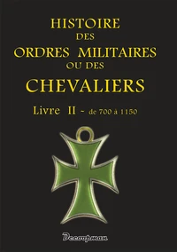 Histoire des ordres militaires ou des chevaliers