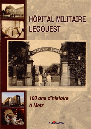  Anonyme - Hôpital militaire Legouest - 100 ans d'histoire à Metz.