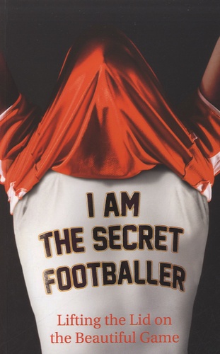  Anonyme - I am the Secret Footballer - Lifting the Lid on the Beautiful Game.
