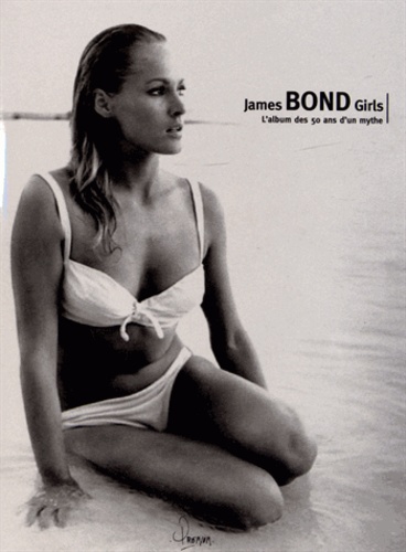 James Bond Girls. L'album des 50 ans d'un mythe