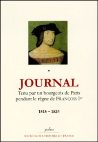 Journal tenu par un bourgeois de Paris au temps de François Ier.