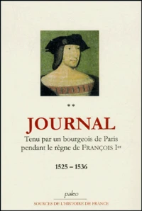 Journal tenu par un bourgeois de Paris au temps de François Ier.
