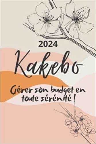 Kakebo 2024 - Gérer son budget en toute sérénité !. Agenda à compléter pour  tenir son budget mois par mois | Cahier de compte familial ou personnel