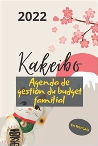  Anonyme - Kakeibo 2022 en français - Agenda de gestion du budget familial - à compléter pour tenir son budget mois par mois | Cahier de compte pour réaliser des ... dépenses |.