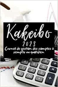  Anonyme - Kakeibo 2023 Carnet de gestion des comptes à remplir au quotidien - Agenda à compléter pour tenir son budget mois par mois | Cahier de compte familial ... dépenses | La.
