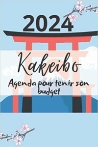  Anonyme - Kakeibo 2024 Agenda pour tenir son budget - à compléter mois par mois | Cahier de compte familial ou personnel pour réaliser des économies en ..
