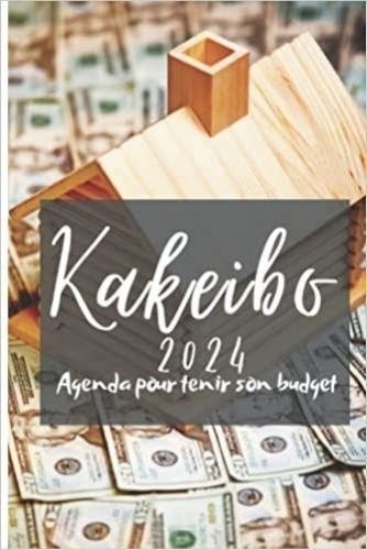  Anonyme - Kakeibo 2024 Agenda pour tenir son budget - Agenda à compléter pour tenir son budget mois par mois | Cahier de compte familial ou personnel pou.