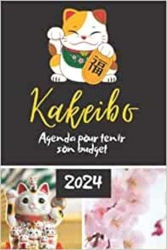  Anonyme - Kakeibo 2024 Agenda pour tenir son budget - Agenda à compléter pour tenir son budget mois par mois | Cahier de compte familial ou personnel.