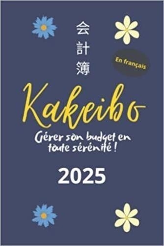  Anonyme - Kakeibo 2025 en français - Gérer son budget en toute sérénité ! - Agenda à compléter pour tenir son budget mois par mois | Cahier de compte familial ou ... | La métho.