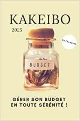 Anonyme - Kakeibo 2025 en français - Gérer son budget en toute sérénité ! - Agenda à compléter pour tenir son budget mois par mois | Cahier de compte familial ou ... | La métho.