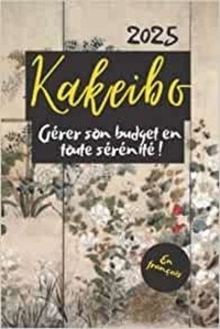  Anonyme - Kakeibo 2025 en français - Gérer son budget en toute sérénité ! - Agenda à compléter pour tenir son budget mois par mois | Cahier de compte familial ou ... dépenses |.