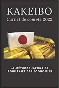  Anonyme - Kakeibo carnet de compte 2022 - La méthode Japonaise pour faire des économies - Agenda à compléter pour tenir son budget mois par mois | Cahier de ... vos dépenses | La méthode Ja.