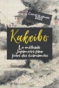  Anonyme - Kakeibo carnet de compte 2022 - La méthode Japonaise pour faire des économies - Agenda à compléter pour tenir son budget mois par mois | Cahier de ... des économies en maitrisant.