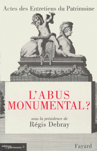 Anonyme - L'Abus Monumental ? Actes Des Entretiens Du Patrimoine, Theatre National De Chaillot, Paris, 23, 24 Et 25 Novembre 1998.