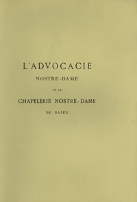 L'advocacie Nostre-Dame et la chapelerie de Nostre-Dame de Baiex