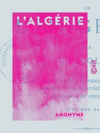  Anonyme - L'Algérie - Guide de l'émigrant, par un colon.