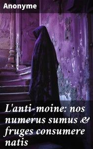 L'anti-moine: nos numerus sumus &amp; fruges consumere natis